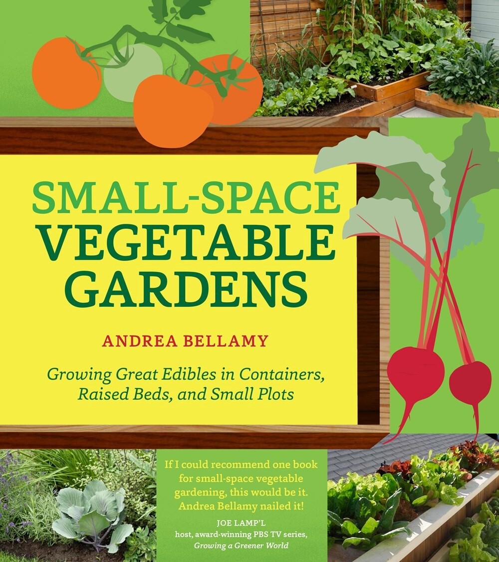 Small-Space Vegetable Gardens: Growing Great Edibles In Cont