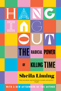 Hanging Out: The Radical Power of Killing Time (Paperback)