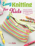 PRE-ORDER Easy Knitting for Kids: 35 Easy and Fun Knitting Projects for Children Aged 7 Years
