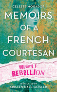 Memoirs of a French Courtesan: Volume 1: Rebellion