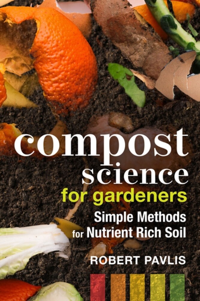 Compost Science for Gardeners: Simple Methods for Nutrient-Rich Soil