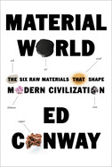Material World: The Six Raw Materials That Shape Modern Civilization (Hardcover)