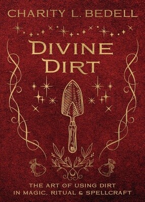 PRE-ORDER Divine Dirt: the Art of Using Dirt in Magic, Ritual & Spellcraft (Paperback)