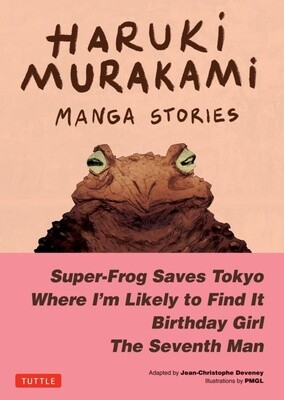 Haruki Murakami Manga Stories 1: Super-Frog Saves Tokyo, Where I'm Likely to Find It, Birthday Girl, the Seventh Man