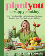PRE-ORDER Plantyou: Scrappy Cooking: 140+ Plant-Based Zero-Waste Recipes That Are Good for You, Your Wallet, and the Planet