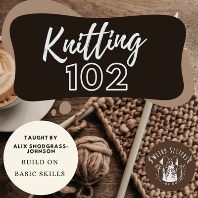 Knitting 102 (May 2nd)