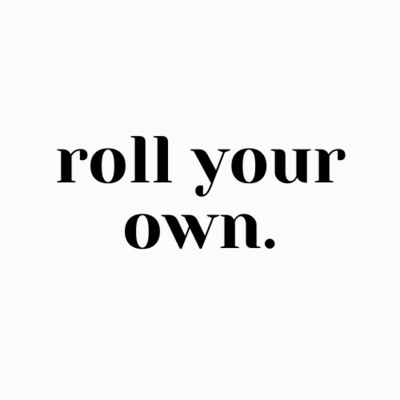 Roll Your Own!