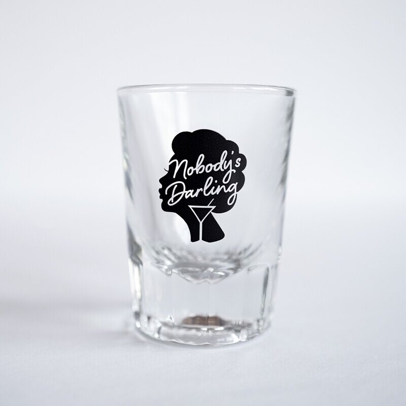 Nobody's Darling Shot Glass