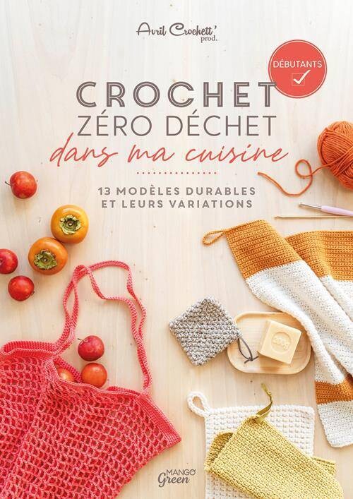 Crochet zéro déchets dans ma Cuisine - 13 modèles durables -  à partir de débutant