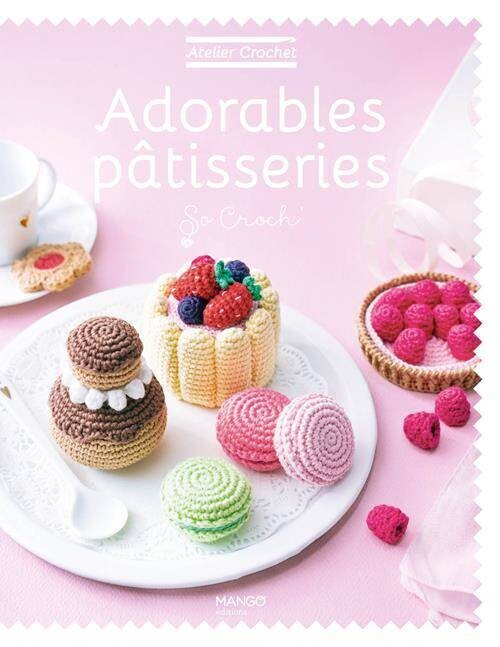 Adorables pâtisseries So Croch Atelier Crochet - Editions Mango