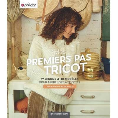 Mes premiers pas au Tricot 19 leçons & 30 modèles pour apprendre