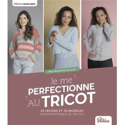 Je me perfectionne au TRICOT - 24 leçons et 30 modèles
