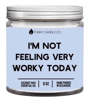 I&#39;m Not feeling very worky today candle -9 oz