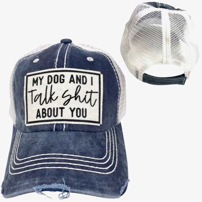 MY DOG AND I TALK SHIT ABOUT YOU  - Blue with White Mesh