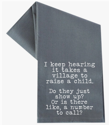 I KEEP HEARING IT TAKES A VILLAGE TEA TOWEL