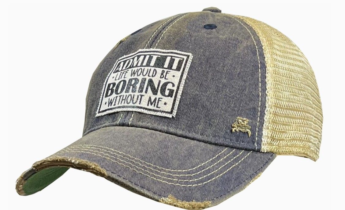 Admit It Life Would Be Boring Without Me Trucker Cap Hat