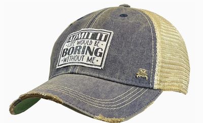 Admit It Life Would Be Boring Without Me Trucker Cap Hat