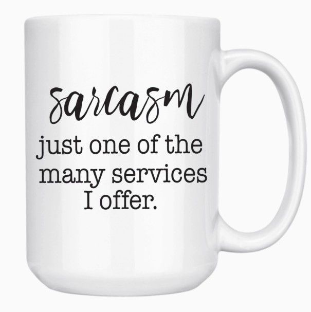 SARCASM - JUST ONE OF THE MANY SERVICES I OFFER