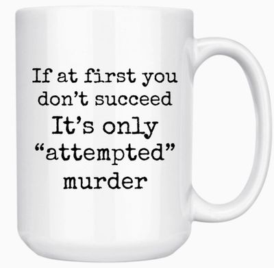 IF AT FIRST YOU DON&#39;T SUCCEED 15oz MUG