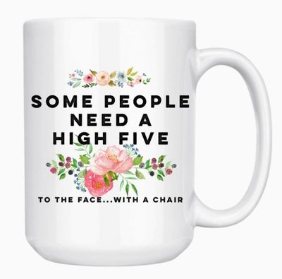 SOME PEOPLE NEED A HIGH FIVE 15oz MUG
