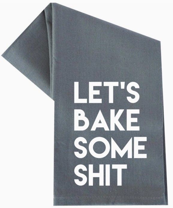 LET&#39;S BAKE SOME SHIT TEA TOWEL