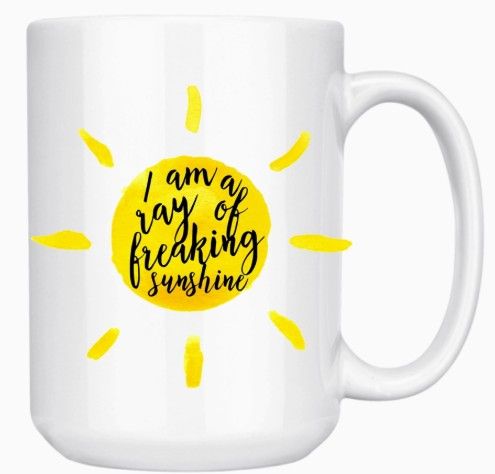 I AM A RAY OF FREAKING SUNSHINE 15oz MUG