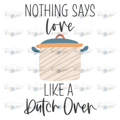 Digital PNG File - Nothing Says Love Like A Dutch Oven