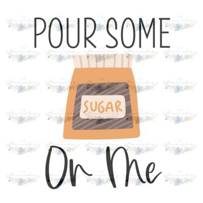 Digital PNG File - Pour Some Sugar On Me