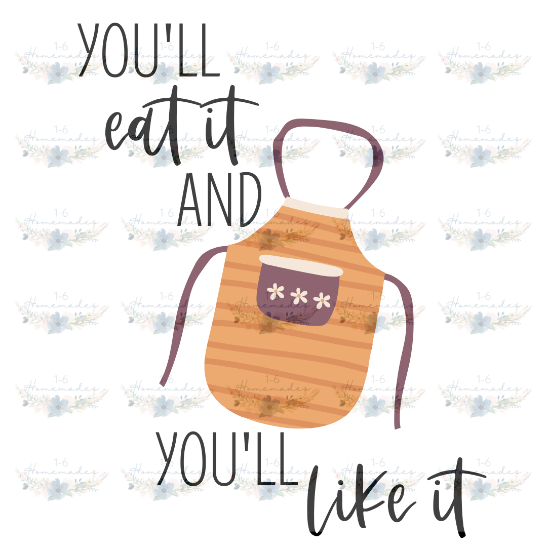 Digital PNG File - You&#39;ll Eat It And You&#39;ll Like It