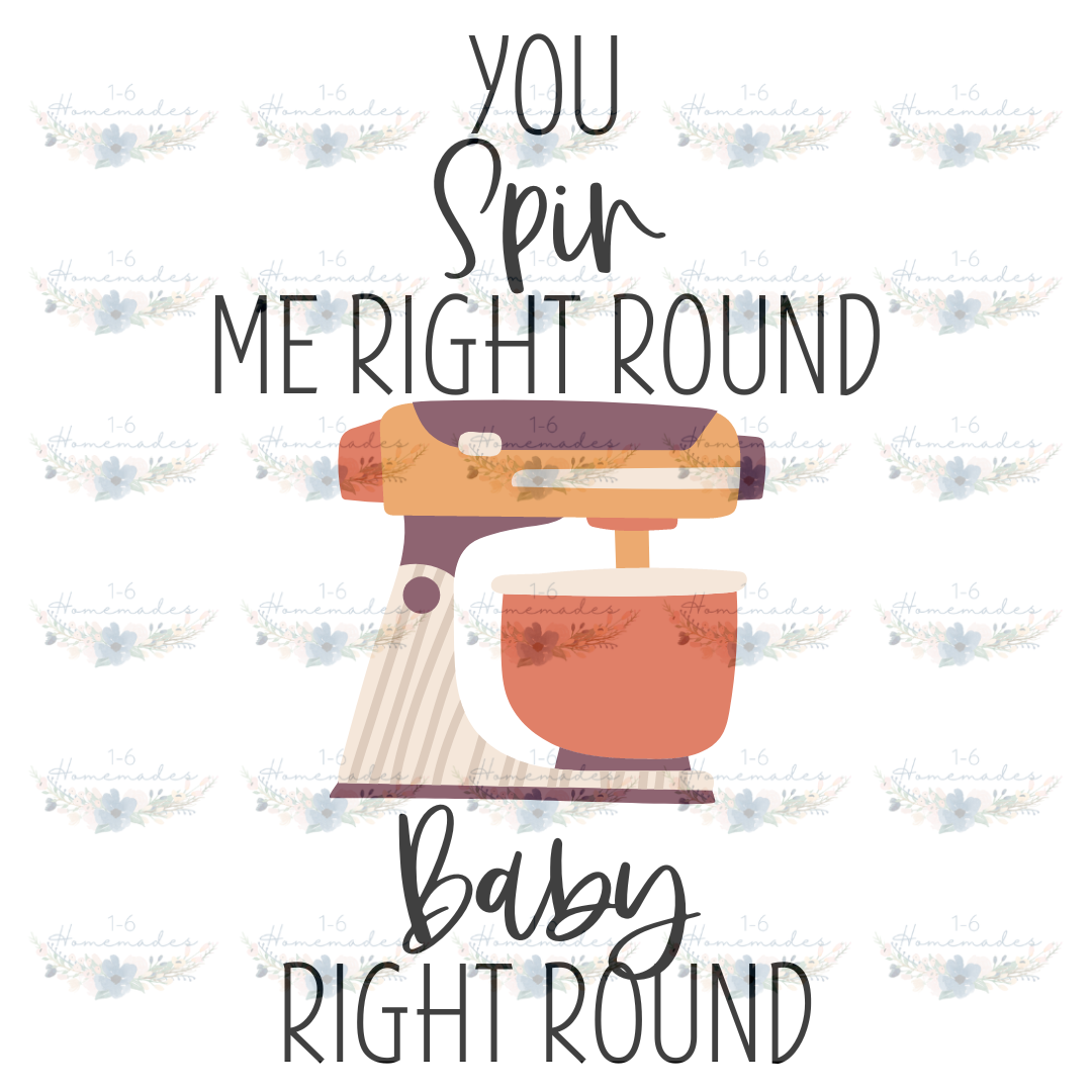 Digital PNG File - You Spin Me Right Round Baby Right Round