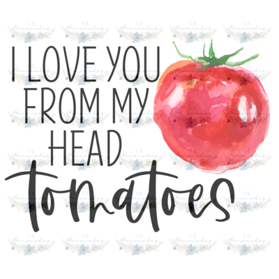 Digital PNG File - I Love You From My Head Tomatoes