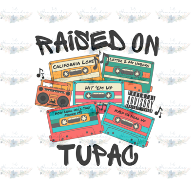 Digital PNG File - Raised On Tupac