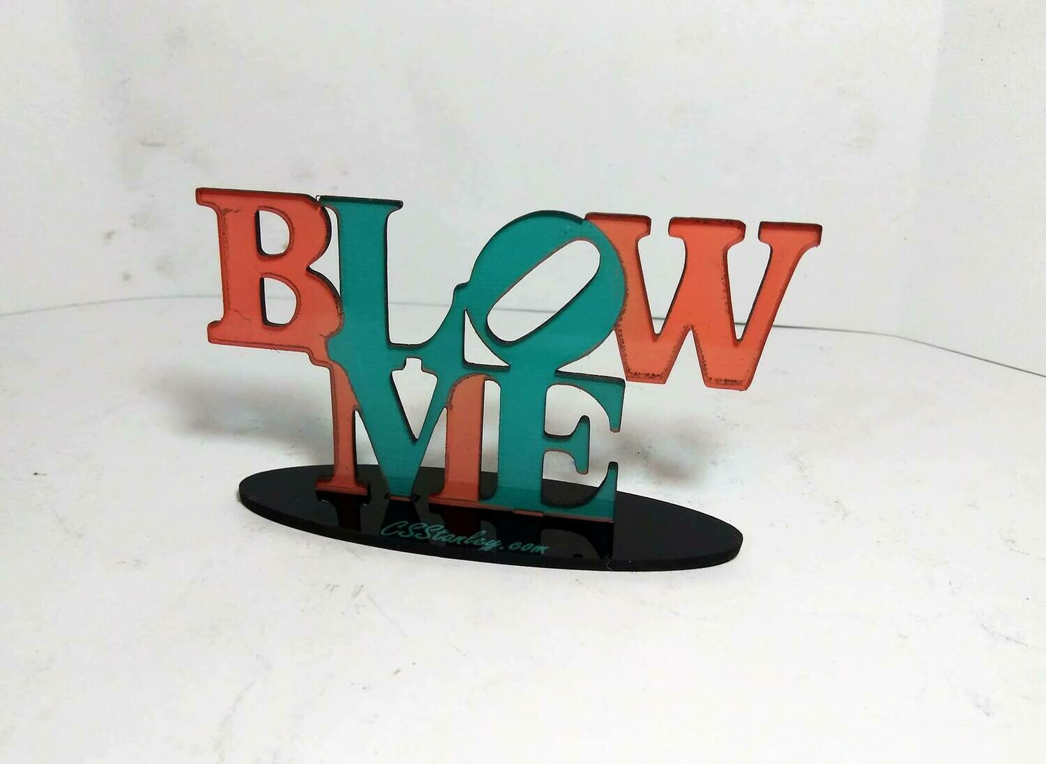 Blow Me Acrylic