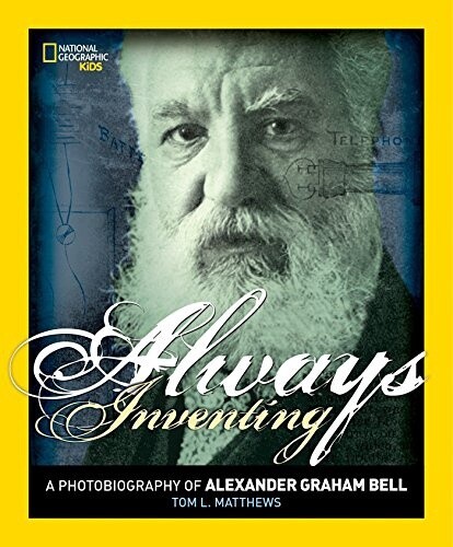 Used Always Inventing: A Photobiography of Alexander Graham Bell