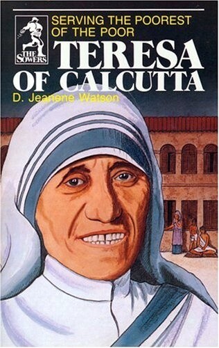 Teresa of Calcutta: Serving the Poorest of the Poor