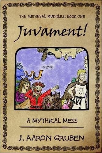 Juvament! A Mythical Mess (The Medieval Muddles: Book One)