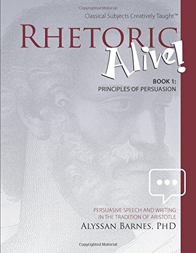 Rhetoric Alive! Book 1 : Principles of Persuasion