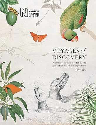 Voyages of Discovery: A Visual Celebration of Ten of the Greatest Natural History Expeditions