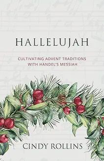 Hallelujah: Cultivating Advent Traditions with Handel&#39;s Messiah