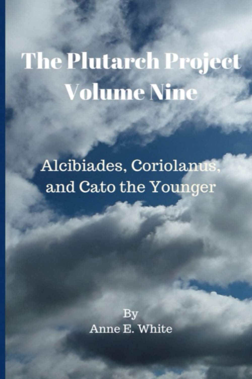 The Plutarch Project Volume Nine: Alcibiades, Coriolanus, and Cato the Younger