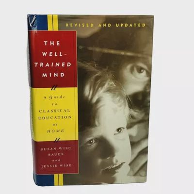 WELL TRAINED MIND: A Guide to Classical  Education Revised