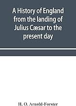 A history of England from the landing of Julius Cæsar to the present day