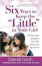Six Ways to Keep the &quot;Little&quot; in Your Girl ( Secret Keeper (Harvest House)