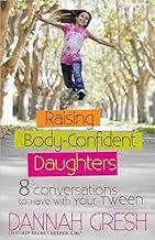 Raising Body-Confident Daughters: 8 Conversations to Have with Your Tween (8 Great Dates)