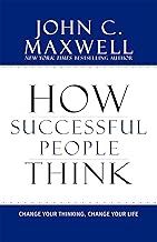 How Successful People Think: Change Your Thinking, Change Your Life