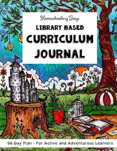 Homeschooling Boys - Library Based Curriculum Journal: 60 Day Plan - For Active and Adventurous Learners
