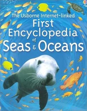 The Usborne Internet-Linked First Encyclopedia of Seas and Oceans