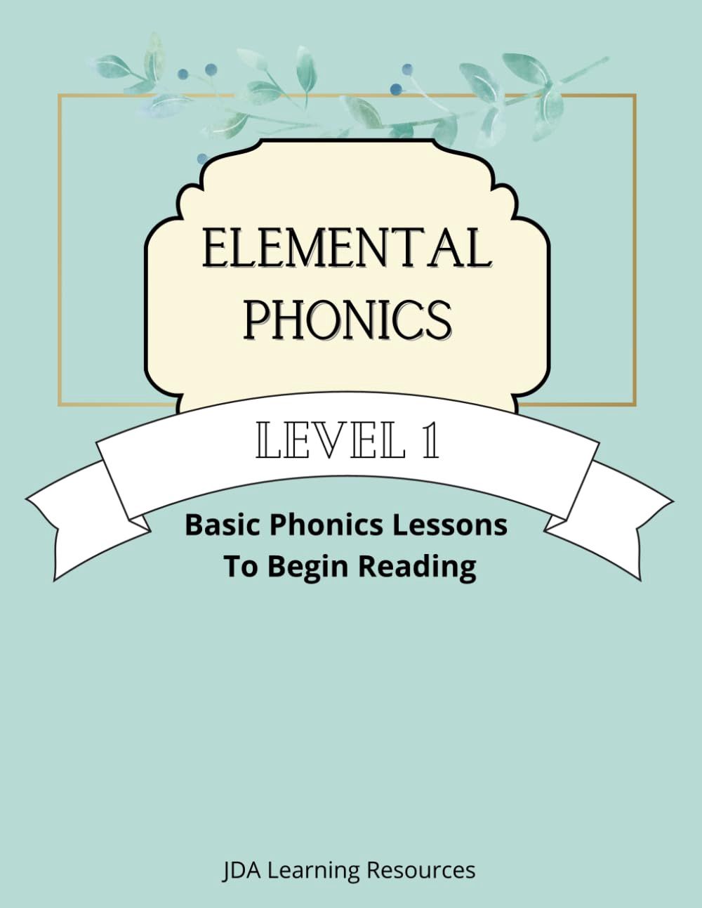 Elemental Phonics: Level 1: Easy Phonics Lessons to Learn to Read