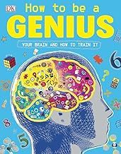 How to be a Genius: Your Brain and How to Train It