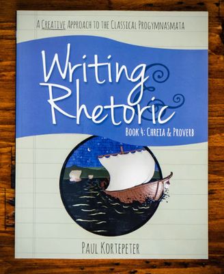 Writing &amp; Rhetoric Book 4: Chreia &amp; Proverb -Student Edition